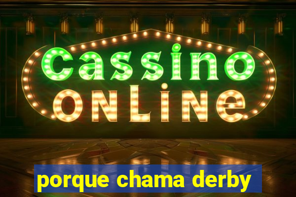 porque chama derby