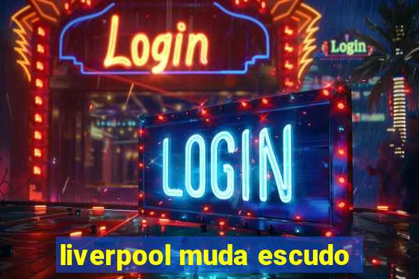 liverpool muda escudo