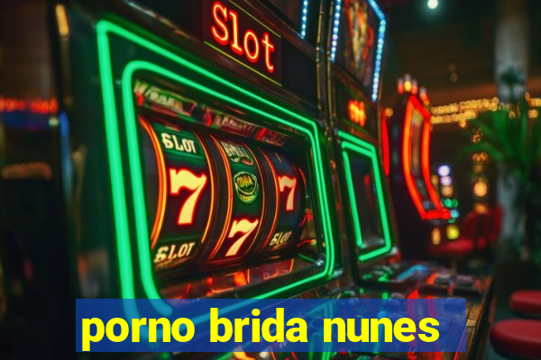 porno brida nunes