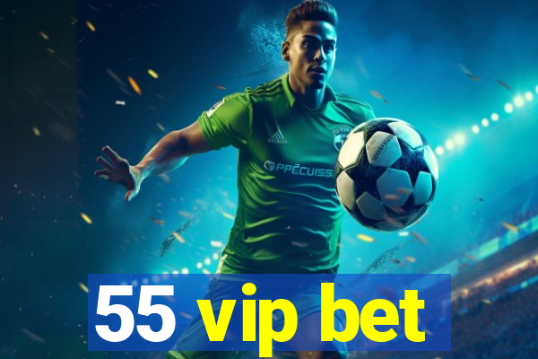 55 vip bet