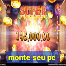 monte seu pc