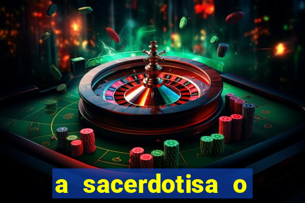 a sacerdotisa o que ele sente por mim