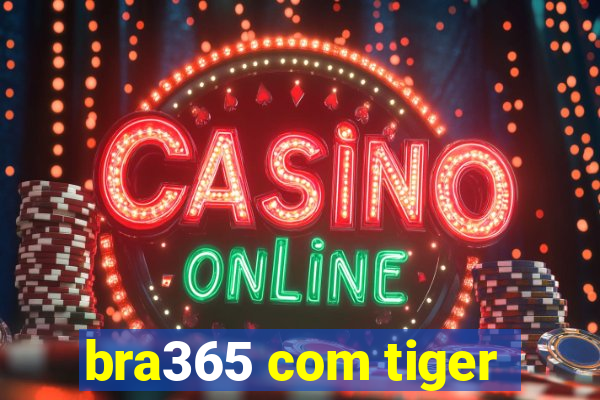 bra365 com tiger