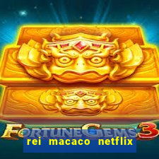 rei macaco netflix 3 temporada