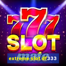 extreme slot df333