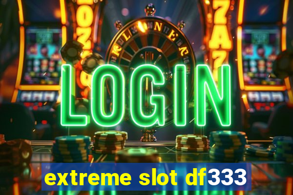 extreme slot df333