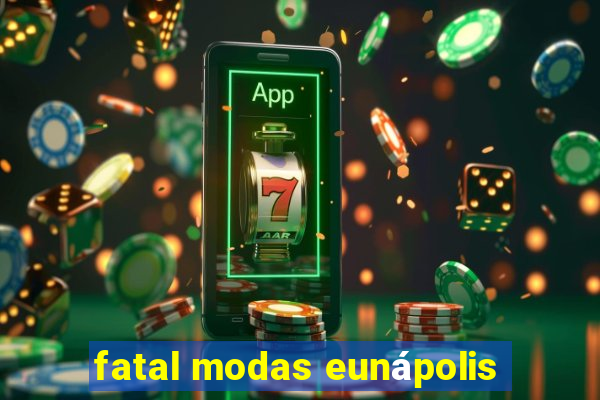 fatal modas eunápolis