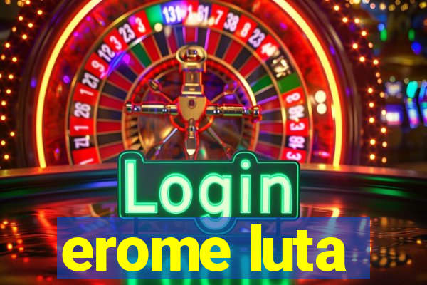 erome luta