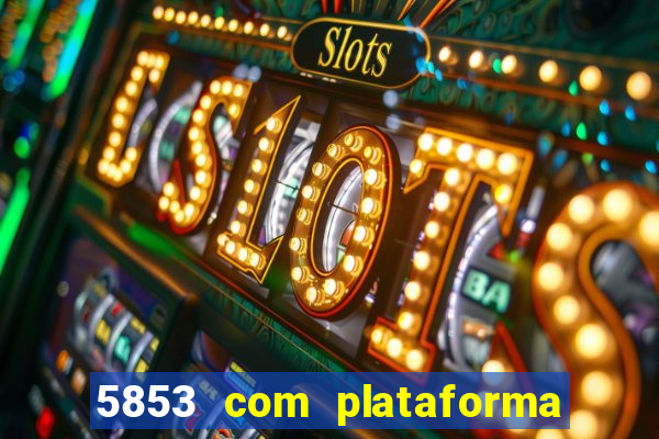 5853 com plataforma de jogos