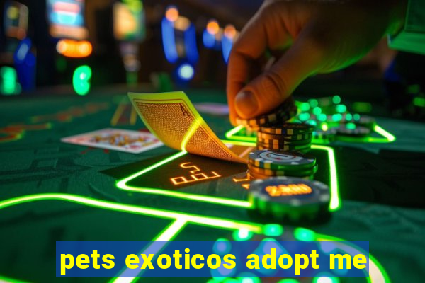 pets exoticos adopt me