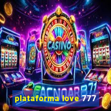 plataforma love 777