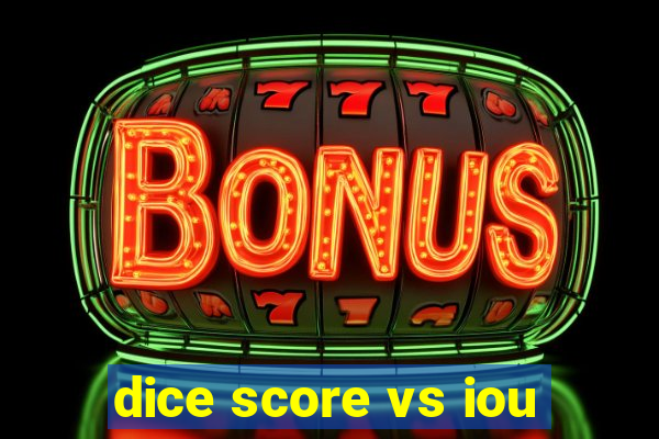 dice score vs iou