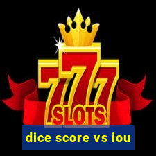 dice score vs iou