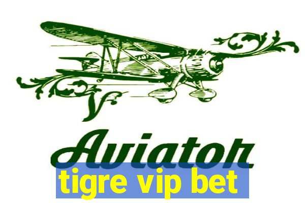 tigre vip bet