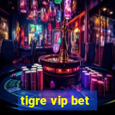 tigre vip bet