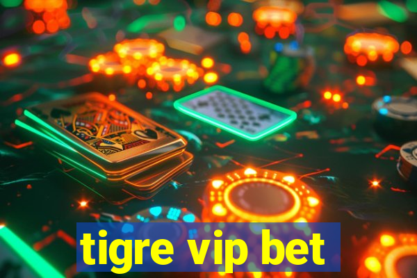 tigre vip bet