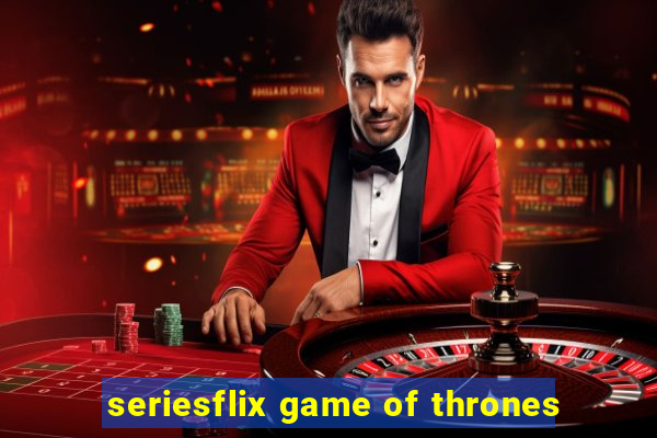 seriesflix game of thrones