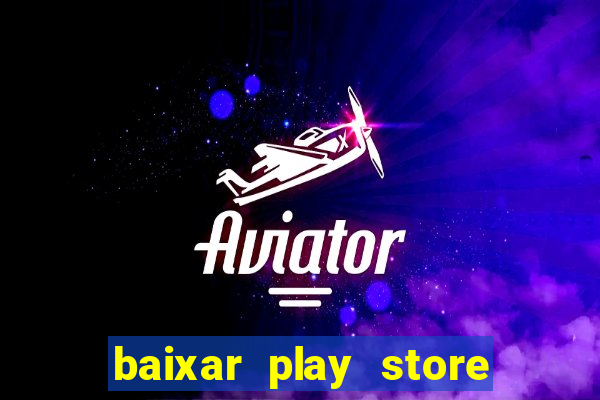 baixar play store para pc baixaki