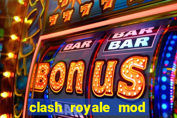 clash royale mod cartas modificadas