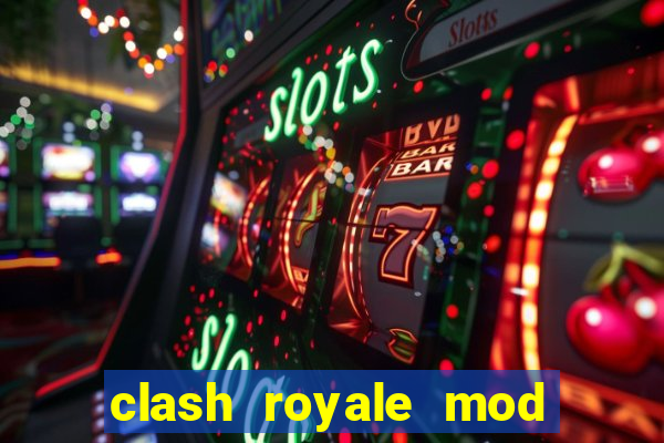 clash royale mod cartas modificadas