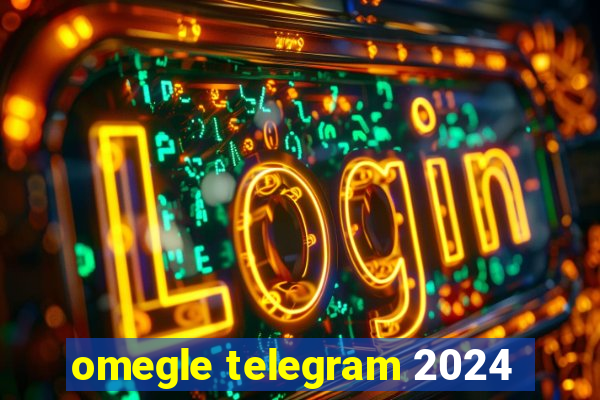 omegle telegram 2024