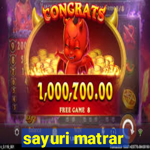 sayuri matrar