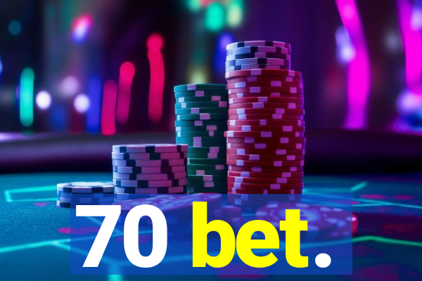 70 bet.