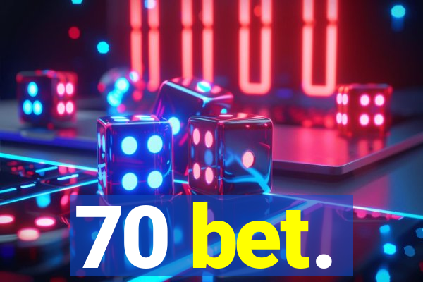 70 bet.