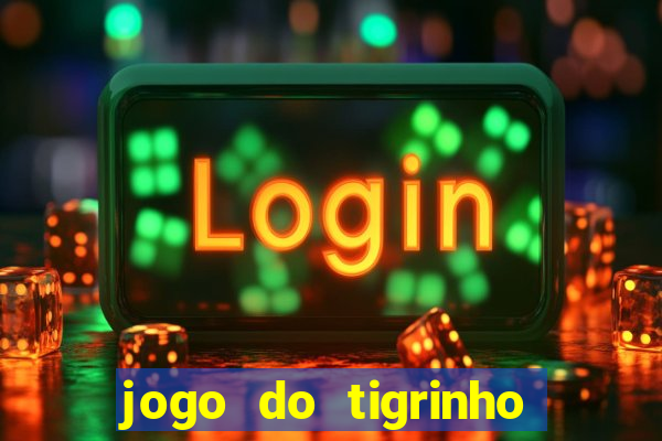 jogo do tigrinho gratis sem deposito