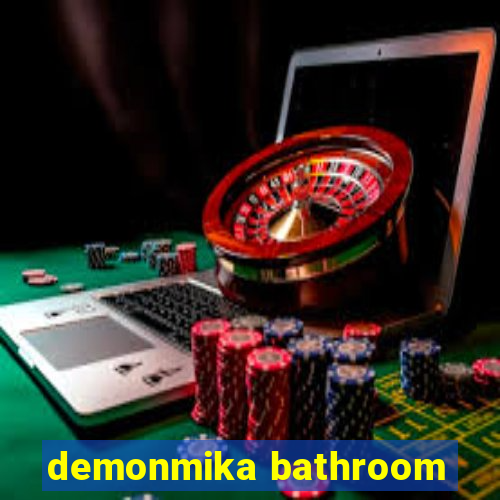 demonmika bathroom