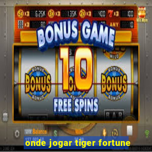 onde jogar tiger fortune