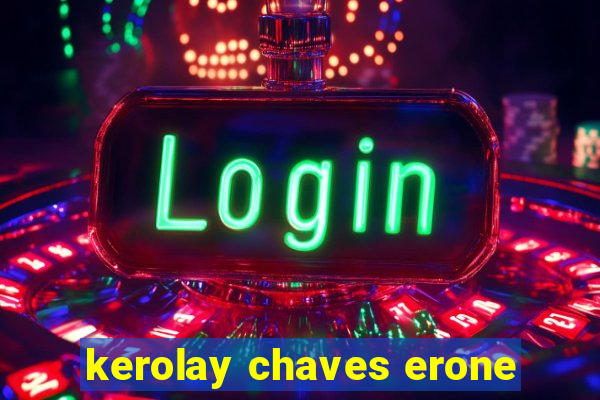 kerolay chaves erone