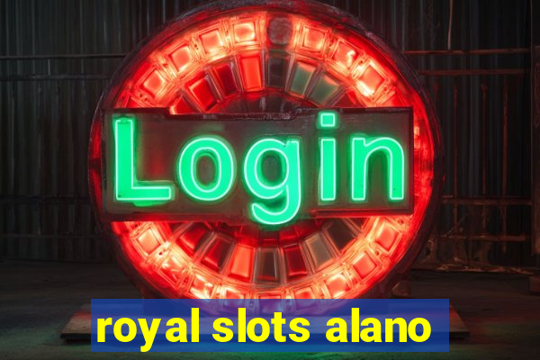 royal slots alano