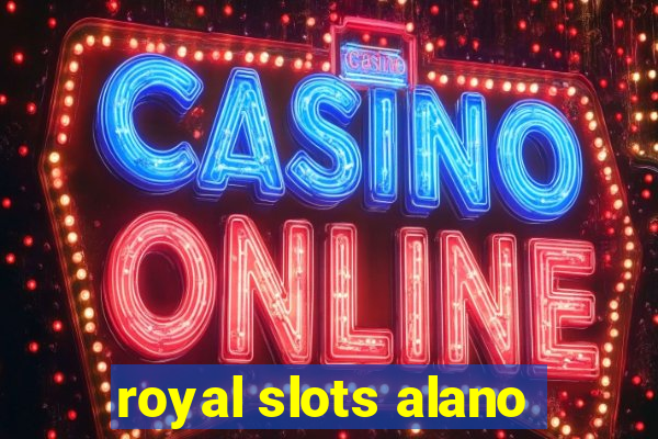 royal slots alano