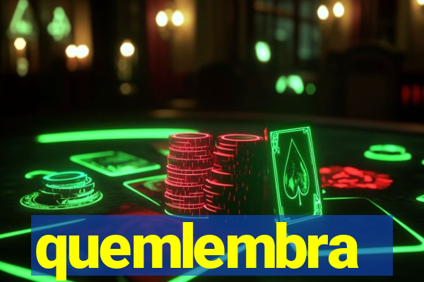 quemlembra