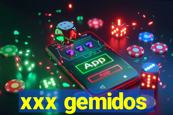 xxx gemidos