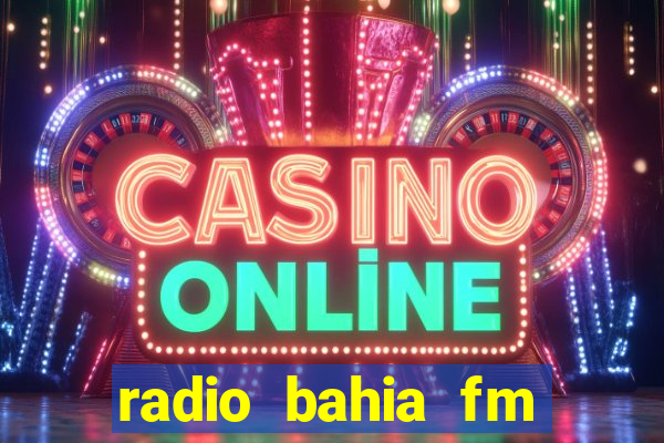 radio bahia fm 88.7 ao vivo ouvir