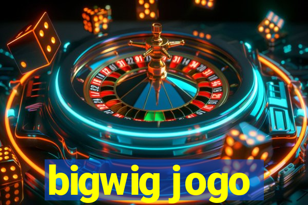 bigwig jogo