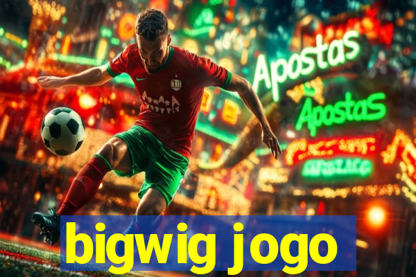 bigwig jogo