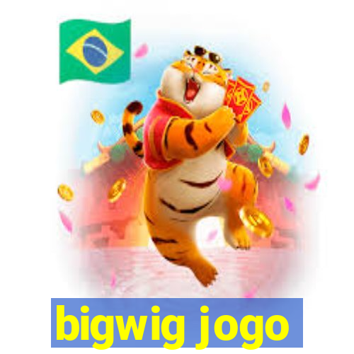 bigwig jogo