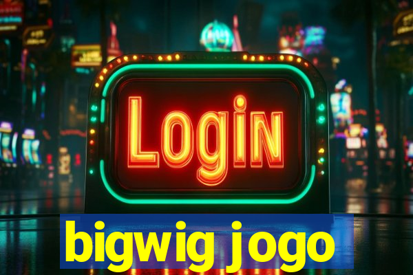 bigwig jogo