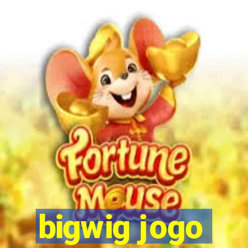 bigwig jogo