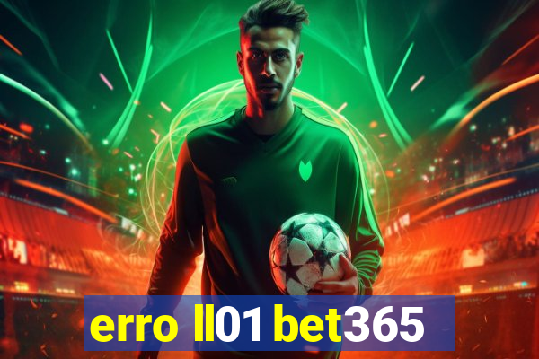 erro ll01 bet365