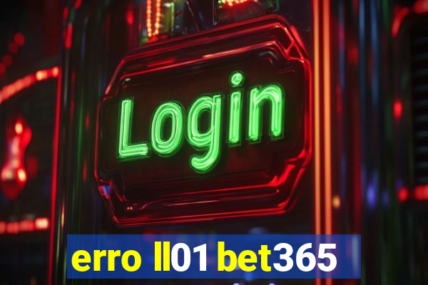 erro ll01 bet365