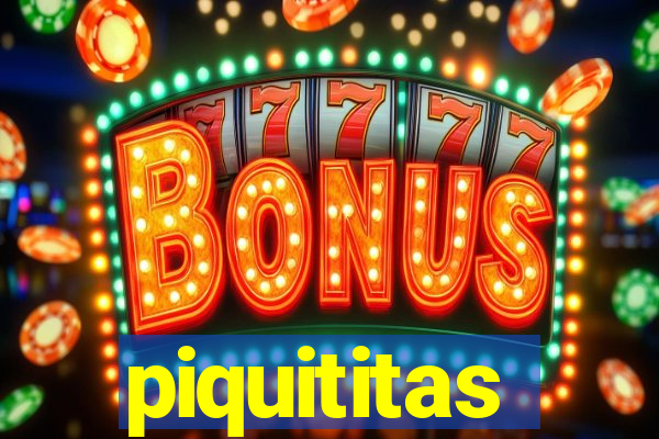 piquititas