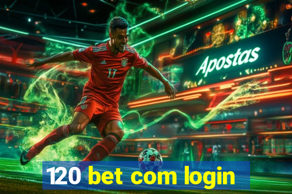 120 bet com login