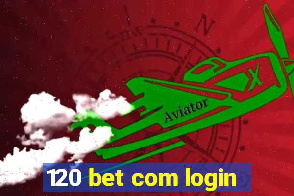 120 bet com login