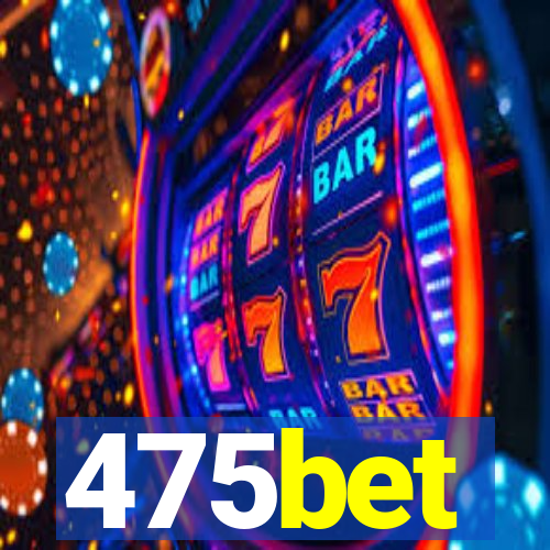 475bet