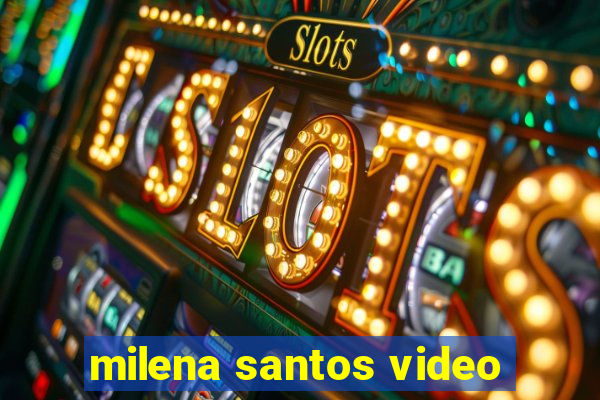 milena santos video