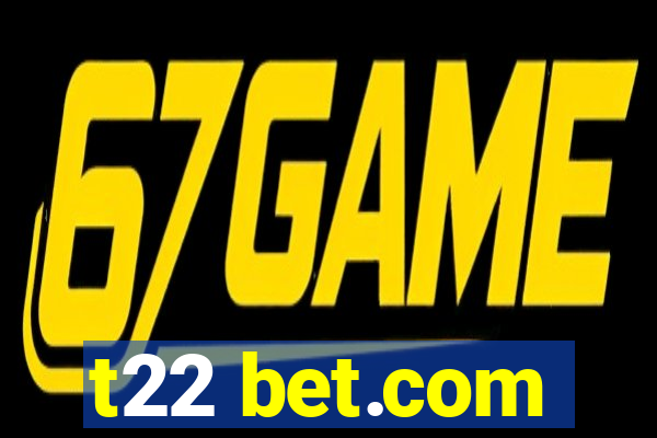 t22 bet.com